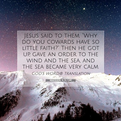 Picture 07 - Matthew 8:26 GW - Jesus said to them, “Why do you cowards have so - Bible Verse Picture