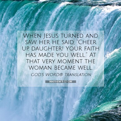 Picture 07 - Matthew 9:22 GW - When Jesus turned and saw her he said, “Cheer - Bible Verse Picture