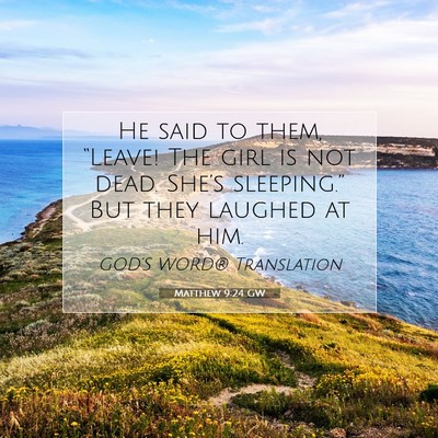 Picture 07 - Matthew 9:24 GW - He said to them, “Leave! The girl is not dead. - Bible Verse Picture