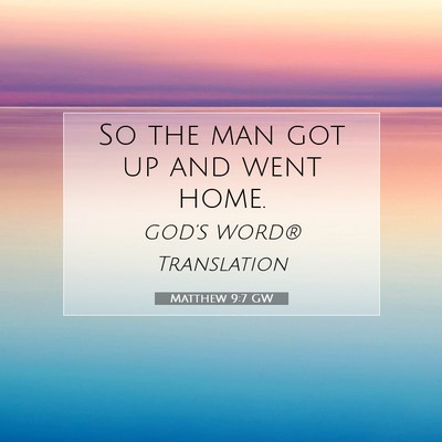 Picture 07 - Matthew 9:7 GW - So the man got up and went - Bible Verse Picture