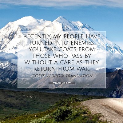 Picture 07 - Micah 2:8 GW - Recently, my people have turned into enemies. You - Bible Verse Picture