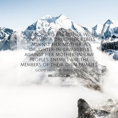 Picture 07 - Micah 7:6 GW - A son treats his father with contempt. A daughter - Bible Verse Picture