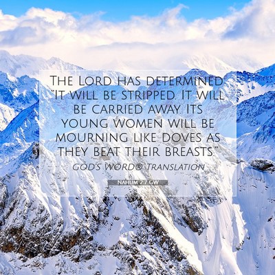 Picture 07 - Nahum 2:7 GW - The Lord has determined: “It will be stripped. - Bible Verse Picture
