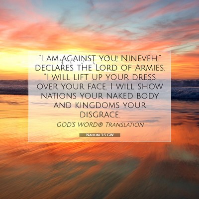 Picture 07 - Nahum 3:5 GW - “I am against you, Nineveh,” declares the - Bible Verse Picture