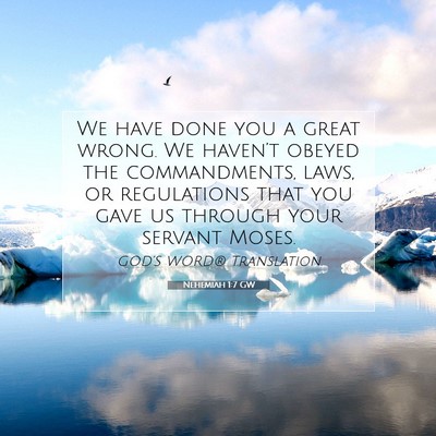 Picture 07 - Nehemiah 1:7 GW - We have done you a great wrong. We haven’t - Bible Verse Picture