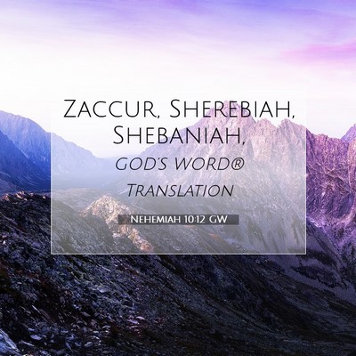 Picture 07 - Nehemiah 10:12 GW - Zaccur, Sherebiah, - Bible Verse Picture