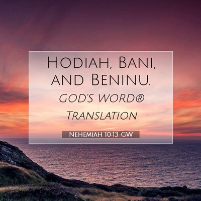 Picture 07 - Nehemiah 10:13 GW - Hodiah, Bani, and - Bible Verse Picture
