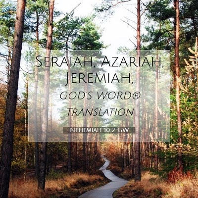 Picture 07 - Nehemiah 10:2 GW - Seraiah, Azariah, - Bible Verse Picture