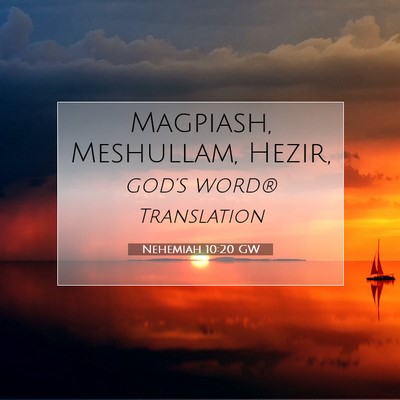 Picture 07 - Nehemiah 10:20 GW - Magpiash, Meshullam, - Bible Verse Picture