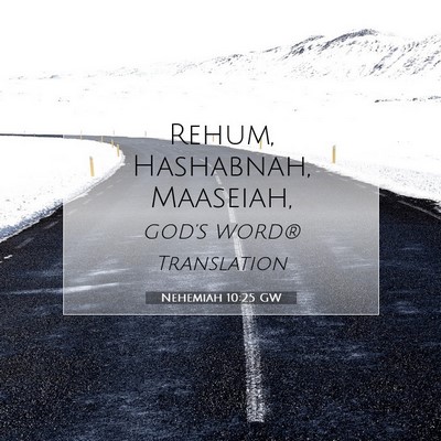 Picture 07 - Nehemiah 10:25 GW - Rehum, Hashabnah, - Bible Verse Picture
