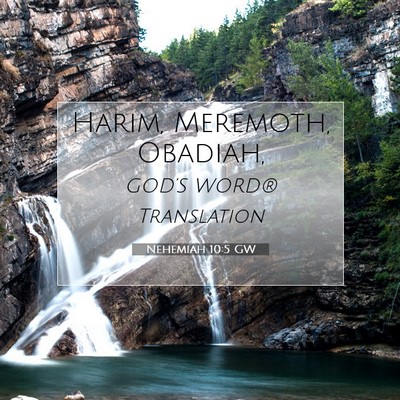 Picture 07 - Nehemiah 10:5 GW - Harim, Meremoth, - Bible Verse Picture