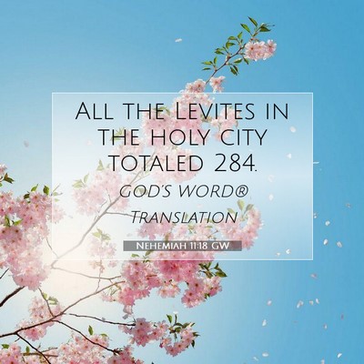 Picture 07 - Nehemiah 11:18 GW - All the Levites in the holy city totaled - Bible Verse Picture