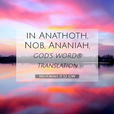 Picture 07 - Nehemiah 11:32 GW - in Anathoth, Nob, - Bible Verse Picture