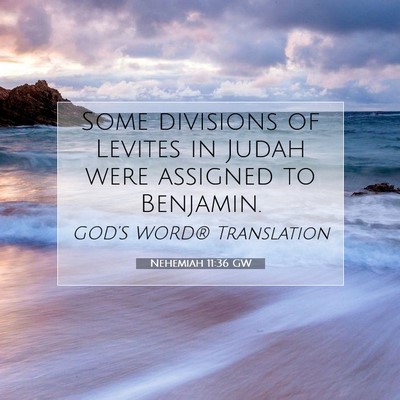 Picture 07 - Nehemiah 11:36 GW - Some divisions of Levites in Judah were assigned - Bible Verse Picture