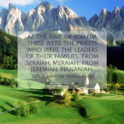 Picture 07 - Nehemiah 12:12 GW - At the time of Joiakim, these were the priests - Bible Verse Picture