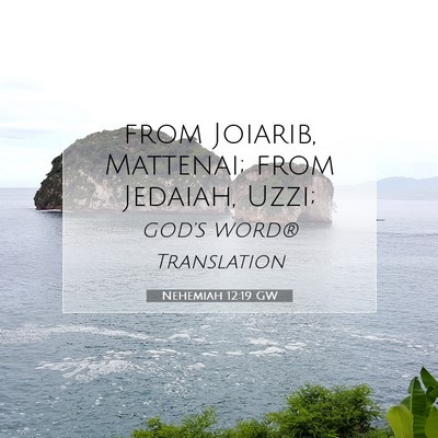 Picture 07 - Nehemiah 12:19 GW - from Joiarib, Mattenai; from Jedaiah, - Bible Verse Picture