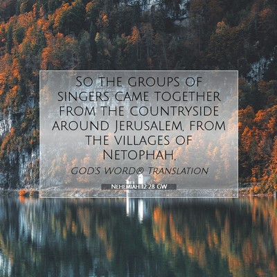 Picture 07 - Nehemiah 12:28 GW - So the groups of singers came together from the - Bible Verse Picture