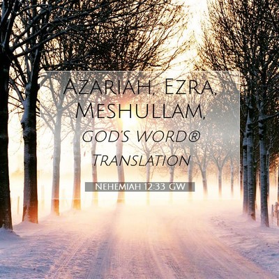 Picture 07 - Nehemiah 12:33 GW - Azariah, Ezra, - Bible Verse Picture
