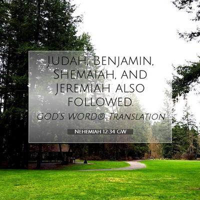 Picture 07 - Nehemiah 12:34 GW - Judah, Benjamin, Shemaiah, and Jeremiah also - Bible Verse Picture