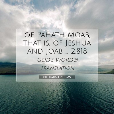 Picture 07 - Nehemiah 7:11 GW - of Pahath Moab, that is, of Jeshua and Joab … - Bible Verse Picture