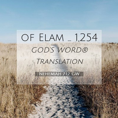 Picture 07 - Nehemiah 7:12 GW - of Elam … - Bible Verse Picture
