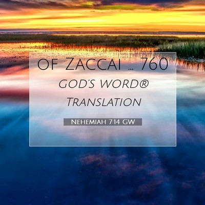 Picture 07 - Nehemiah 7:14 GW - of Zaccai … - Bible Verse Picture