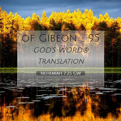 Picture 07 - Nehemiah 7:25 GW - of Gibeon … - Bible Verse Picture