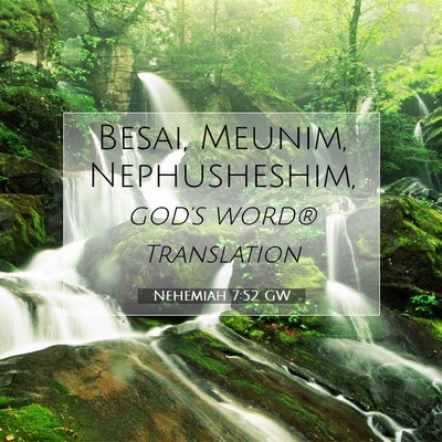 Picture 07 - Nehemiah 7:52 GW - Besai, Meunim, - Bible Verse Picture