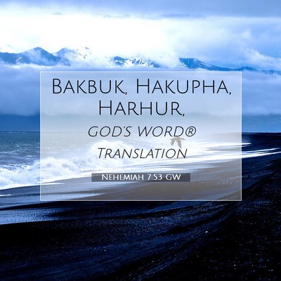 Picture 07 - Nehemiah 7:53 GW - Bakbuk, Hakupha, - Bible Verse Picture