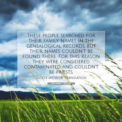Picture 07 - Nehemiah 7:64 GW - These people searched for their family names in - Bible Verse Picture
