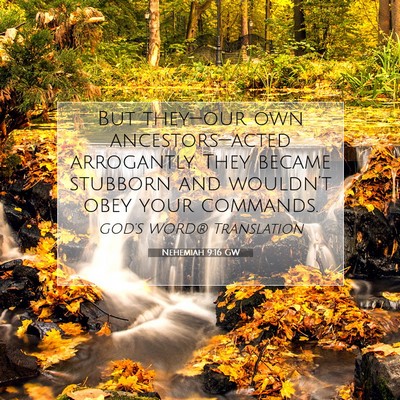Picture 07 - Nehemiah 9:16 GW - But they—our own ancestors—acted arrogantly. - Bible Verse Picture