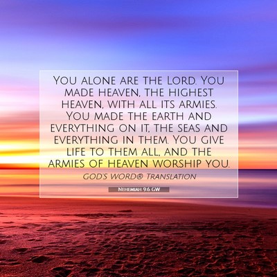 Picture 07 - Nehemiah 9:6 GW - You alone are the Lord. You made heaven, the - Bible Verse Picture