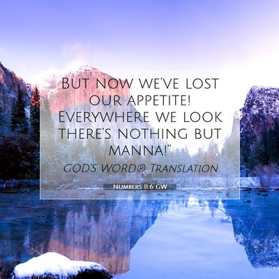Picture 07 - Numbers 11:6 GW - But now we’ve lost our appetite! Everywhere we - Bible Verse Picture