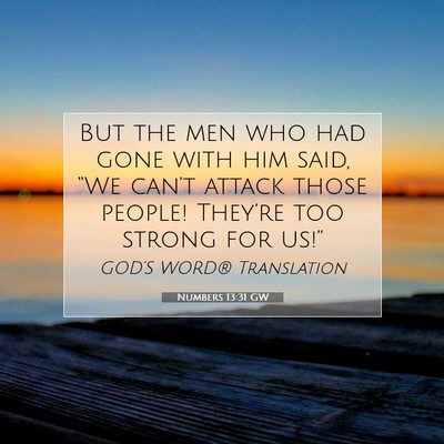 Picture 07 - Numbers 13:31 GW - But the men who had gone with him said, “We - Bible Verse Picture