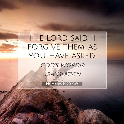 Picture 07 - Numbers 14:20 GW - The Lord said, “I forgive them, as you have - Bible Verse Picture