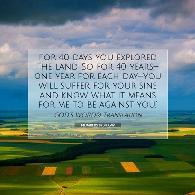 Picture 07 - Numbers 14:34 GW - For 40 days you explored the land. So for 40 - Bible Verse Picture