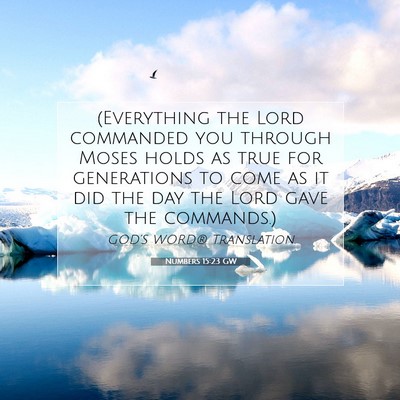 Picture 07 - Numbers 15:23 GW - (Everything the Lord commanded you through Moses - Bible Verse Picture