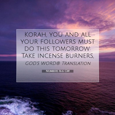 Picture 07 - Numbers 16:6 GW - Korah, you and all your followers must do this - Bible Verse Picture