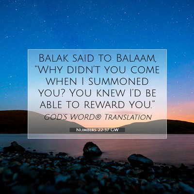 Picture 07 - Numbers 22:37 GW - Balak said to Balaam, “Why didn’t you come - Bible Verse Picture