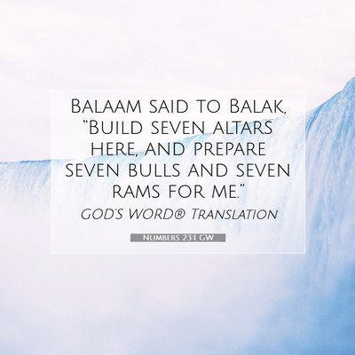 Picture 07 - Numbers 23:1 GW - Balaam said to Balak, “Build seven altars here, - Bible Verse Picture