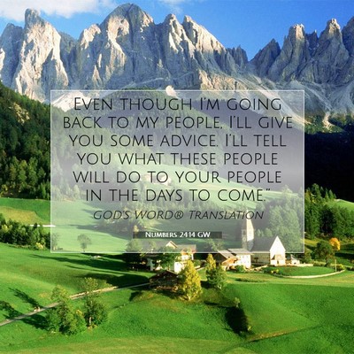 Picture 07 - Numbers 24:14 GW - Even though I’m going back to my people, I’ll - Bible Verse Picture