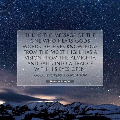 Picture 07 - Numbers 24:16 GW - This is the message of the one who hears God’s - Bible Verse Picture