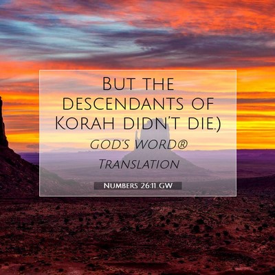 Picture 07 - Numbers 26:11 GW - But the descendants of Korah didn’t - Bible Verse Picture