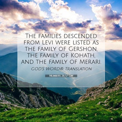 Picture 07 - Numbers 26:57 GW - The families descended from Levi were listed as - Bible Verse Picture