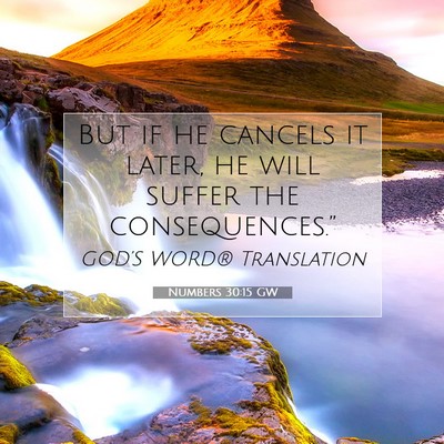 Picture 07 - Numbers 30:15 GW - But if he cancels it later, he will suffer the - Bible Verse Picture
