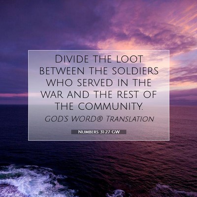 Picture 07 - Numbers 31:27 GW - Divide the loot between the soldiers who served - Bible Verse Picture