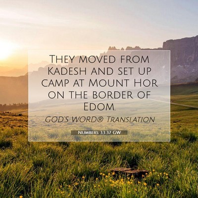 Picture 07 - Numbers 33:37 GW - They moved from Kadesh and set up camp at Mount - Bible Verse Picture