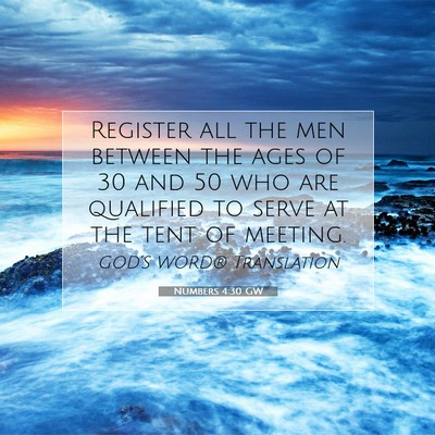 Picture 07 - Numbers 4:30 GW - Register all the men between the ages of 30 and - Bible Verse Picture