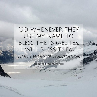 Picture 07 - Numbers 6:27 GW - “So whenever they use my name to bless the - Bible Verse Picture