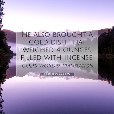 Picture 07 - Numbers 7:74 GW - He also brought a gold dish that weighed 4 - Bible Verse Picture